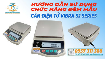 HƯỚNG DẪN SỬ DỤNG CHỨC NĂNG ĐẾM MẪU CÂN ĐIỆN TỬ VIBRA SJ SERIES - CÂN ĐIỆN TỬ BẢO THỊNH