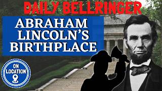 Abraham Lincoln’s Birthplace: Where Was Lincoln Born? | Early Life and Childhood | DAILY BELLRINGER