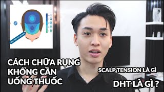 Tìm hiểu về RỤNG TÓC | Scalp Tension là gì? | DHT là gì? | Cách chữa rụng không cần thuốc