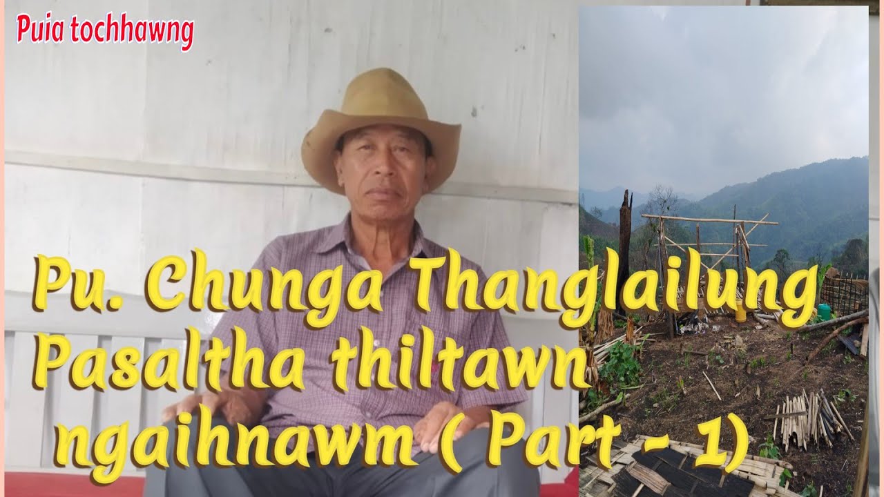 Pu. Chunga Thanglailung Pasaltha thiltawn ngaihnawm Part 1