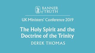The Holy Spirit and the Doctrine of the Trinity – Derek Thomas