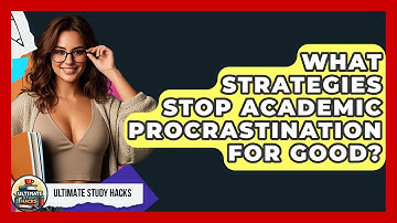 What Strategies Stop Academic Procrastination For Good? - Ultimate Study Hacks