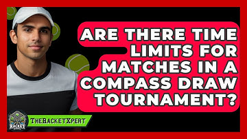Are There Time Limits For Matches In A Compass Draw Tournament? - The Racket Xpert