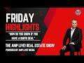 Welcome to "Friday Highlights"  The AMP Live! Real Estate Show!" Your Host: Erick of AMP Live! TV
