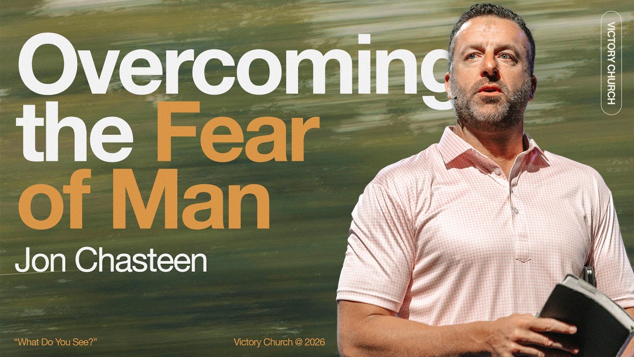 How to Overcome the Fear of Man | Jon Chasteen | Victory Church