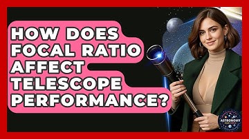 How Does Focal Ratio Affect Telescope Performance? - Astronomy Made Simple