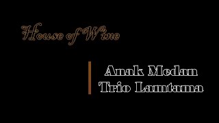 Anak Medan  Trio Lamtama  Cover By House Of Wine  How 