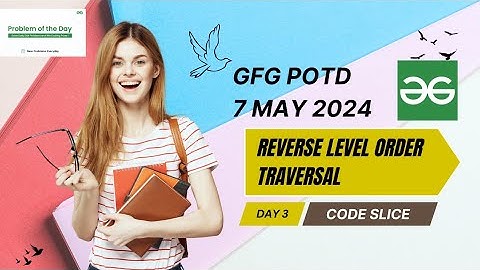 Reverse Level Order Traversal || Binary Tree  || GFG POTD || 7 May 2024 || Problem Of the Day
