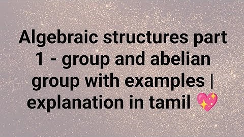 Algebraic structures part 1 - group and abelian group with examples | explanation in tamil 💖