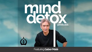 #40 | Authenticity & Guided Meditation | Featuring Gabor Maté | Mind Detox Podcast