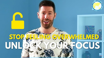 How to Stop Feeling Overwhelmed and Unlock Your Focus - Dreams Around The World