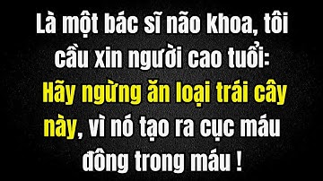 Bác sĩ CẢNH BÁO: Loại trái cây này LÀM TĂNG NGUY CƠ ĐỘT QUỴ chỉ sau một đêm