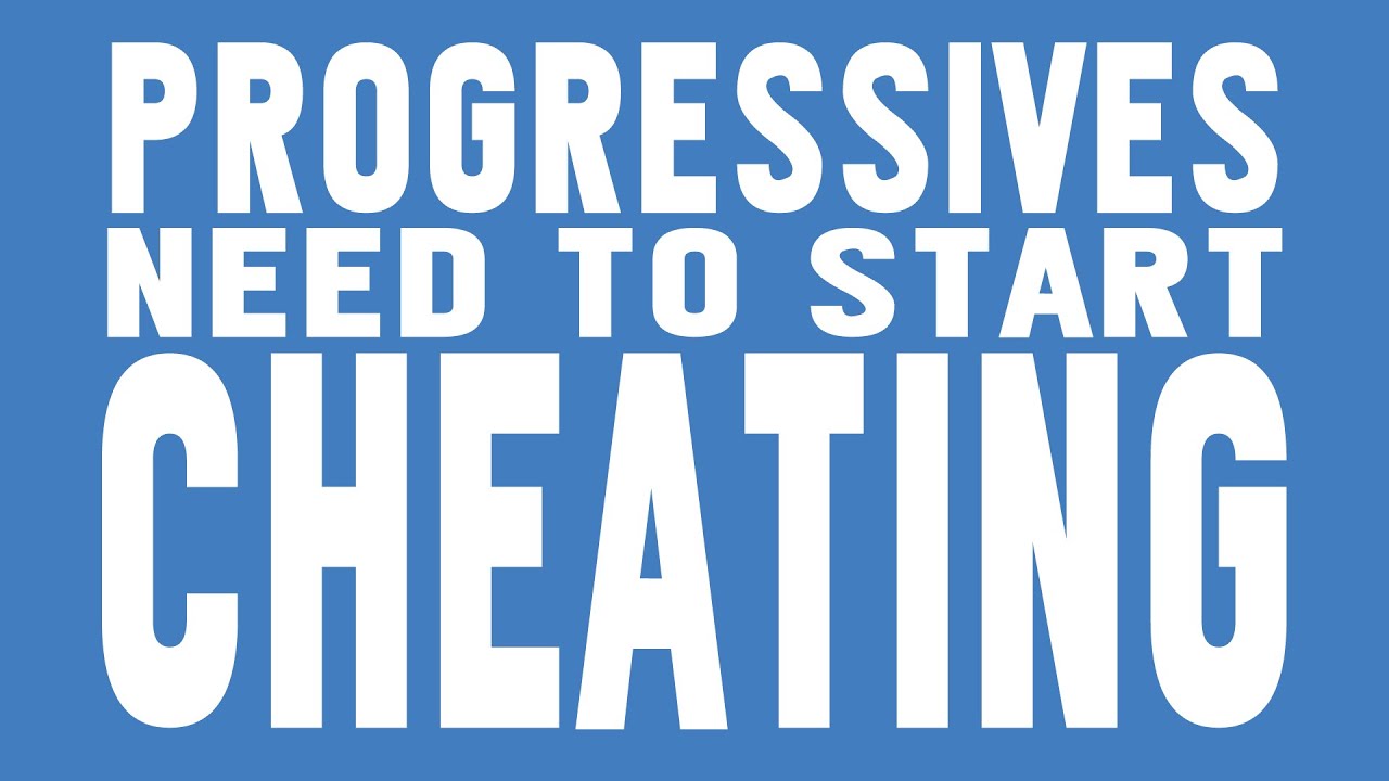 Progressives Need To Start Cheating
