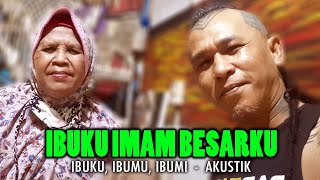 IBUKU IMAM BESARKU - IBUKU, IBUMU, IBUMI Akustik