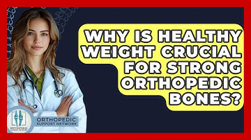 Why Is Healthy Weight Crucial For Strong Orthopedic Bones? - Orthopedic Support Network