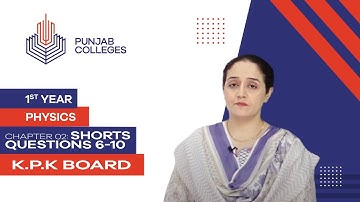 PGC lectures-Inter Part 1-KPK Board-Physics-Chapter 2-Shorts Questions 6-10
