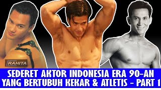 SEDERET AKTOR INDONESIA ERA 90-AN YANG MEMILIKI TUBUH KEKAR \u0026 ATLETIS