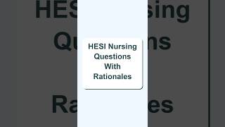 Verified Questions and Answers HESI Nursing Questions With Rationales.