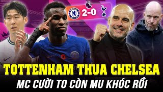 TOTTENHAM THUA CHELSEA NHƯNG MAN CITY THÌ ĐANG CƯỜI RẤT TO CÒN ARSENAL,  MAN UTD THÌ ĐANG KHÓC RỒI