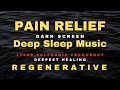  9 hrs sleep music for pain relief  174 hz deepest healing solfeggio  dark screen deep sleep