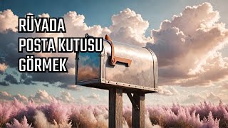 Rüyada Posta Kutusu Görmek Ne Anlama Geliyor ? - Leyla Bayram İstihare Ve Rüya Yorumcusu