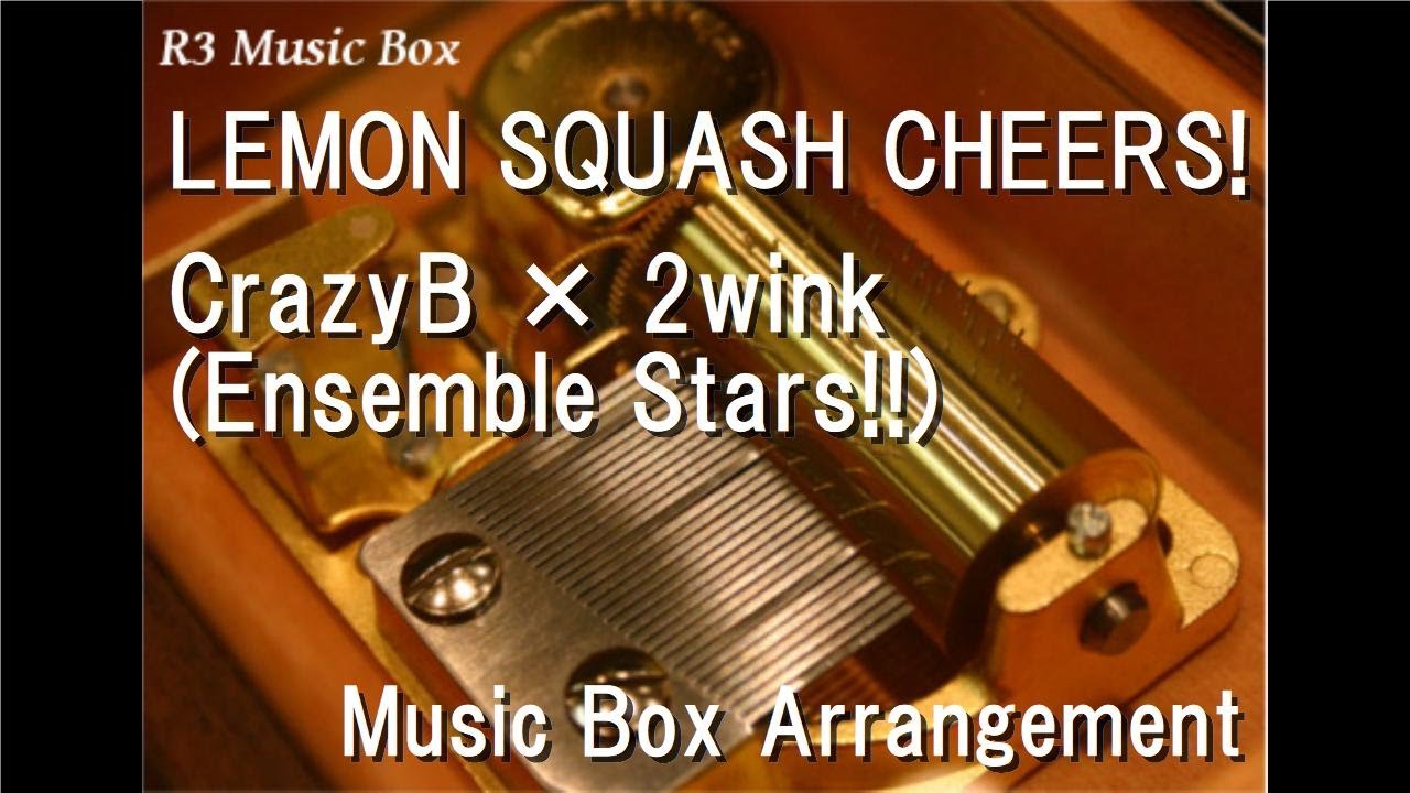 LEMON SQUASH CHEERS!/CrazyB × 2wink (Ensemble Stars!!) [Music Box
