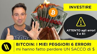 BITCOIN: i 6 PEGGIORI ERRORI che io abbia MAI FATTO (e che mi sono costati caro!)