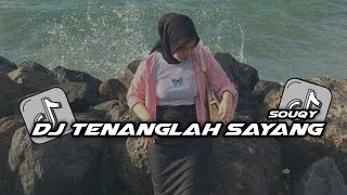 DJ TENANGLAH SAYANG SOUQY VIRAL TIK TOK YANG KALIAN CARI!!!