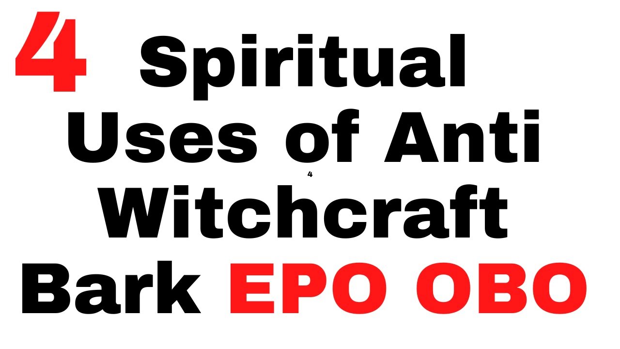 4 Spiritual Uses Of Anti Witchcraft Bark EPO OBO YouTube 4-spiritual-uses-of-anti-witchcraft-bark-epo-obo-youtube