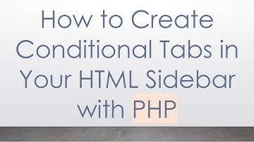 How to Create Conditional Tabs in Your HTML Sidebar with PHP