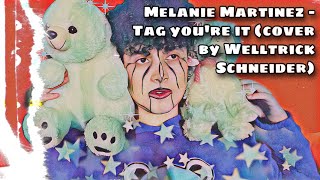 Tag You're It - Melanie Martinez (Male Cover by Welltrick Schneider)