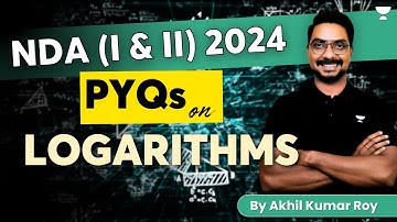 PYQs on Logarithms | Crack NDA (I & II) 2024 | Akhil Kumar Roy