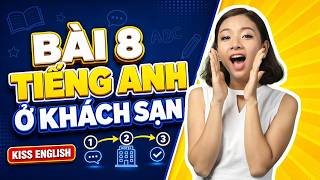 (Series) Bài 8: Giao Tiếp Tiếng Anh ở Khách Sạn - Học Tiếng Anh Cho Người Mới Bắt Đầu | KISS English