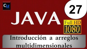 Curso de Java [Tutorial Java Básico] 27 - arreglos mutidimensionales