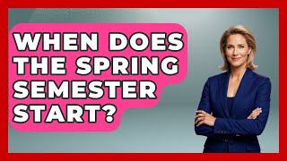 When Does The Spring Semester Start? - The College Explorer