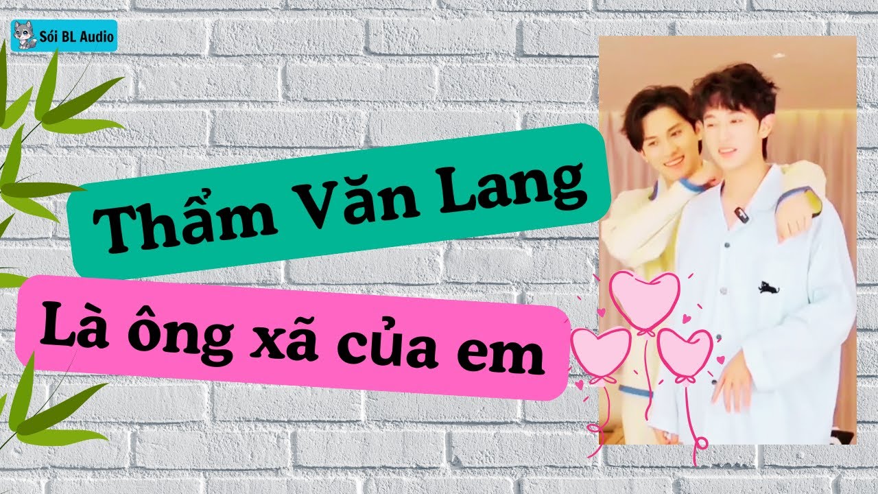 Thẩm Văn Lang x Cao Đồ/ Audio truyện/ Thẩm Văn Lang Là Ông Xã Của Em/ Sói BL Audio