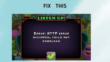 How to Fix "Error: HTTP Error occurred, Could not Down" in My Singing Monsters