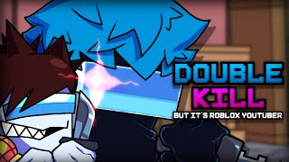 Double Kill But Its Roblox Youtuber Sings It