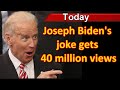 Joseph Biden&#39;s joke gets 40 million views