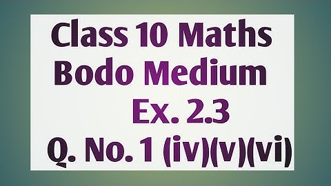 Bodo Medium Class 10 maths Ex.2.3 Q(1) iv, v, vi