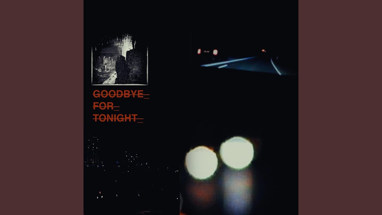 YouTube에서 GOODBYE FOR TONIGHT 보기 YouTube에서 GOODBYE FOR TONIGHT 보기