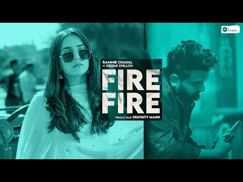 Fire Fire (Full Video) Rammie Chahal | Deepak Dhillon | Sruishty Mann | Latest Punjabi Songs 2023