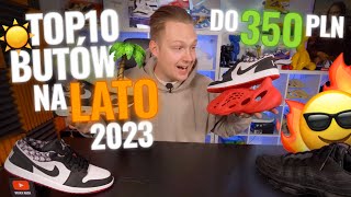 Buty Na Lato 2023 Top 10 Do 400 Złotych Sneakersy Nike Dunk, Adidas Yeezy,, Jordan 1, Vapormax