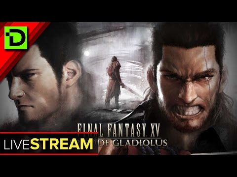 Final Fantasy XV: Episode Gladiolus and Chapter 13 Verse 2 - Live Stream - Final Fantasy XV: Episode Gladiolus and Chapter 13 Verse 2 - Live Stream