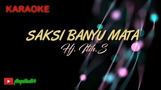 SAKSI BANYU MATA || Hj. Itih.S || Karaoke Lirik