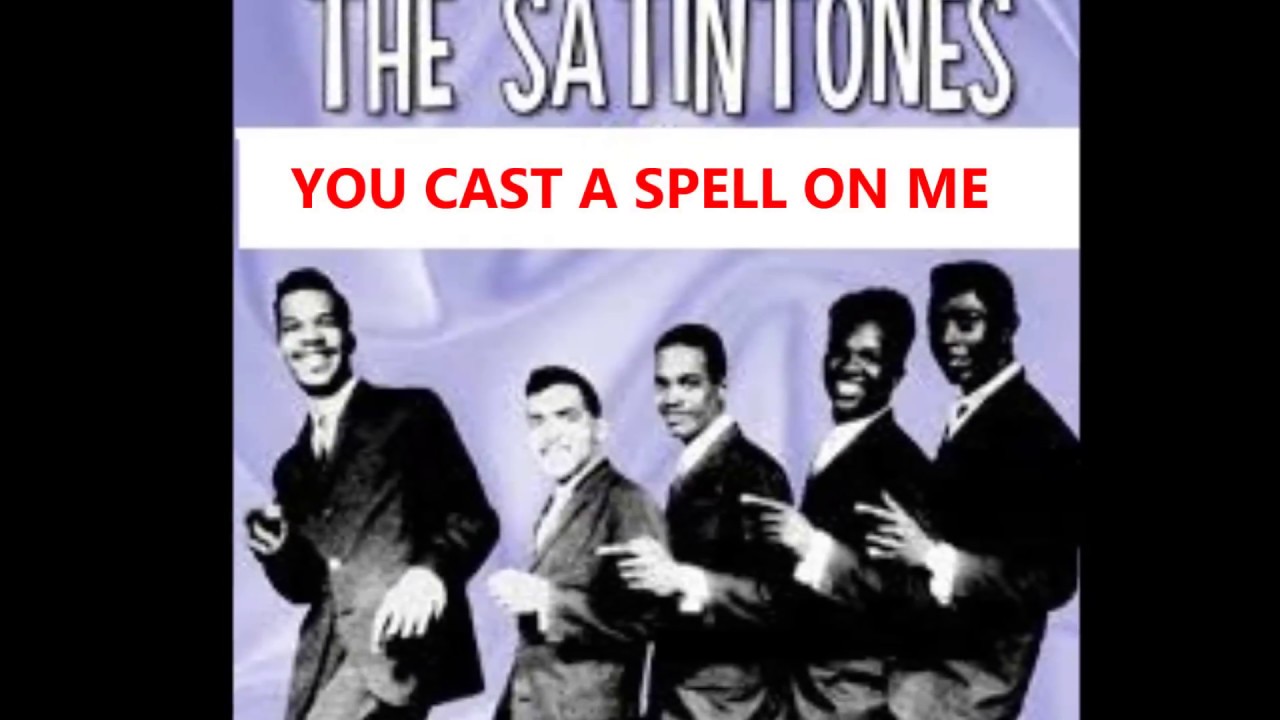 THE SATINTONES YOU CAST A SPELL ON ME YouTube