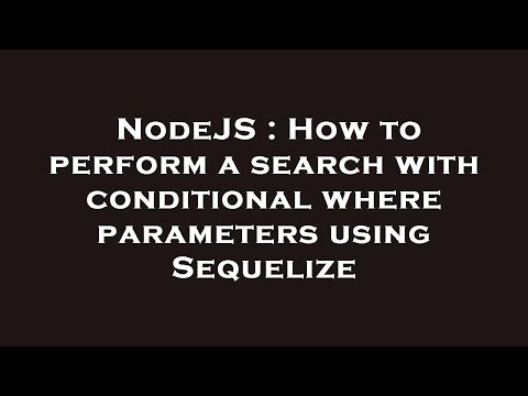 NodeJS : How to perform a search with conditional where parameters using Sequelize