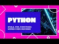 Python. Loops: while, for. Functions. Morse Code Decoder