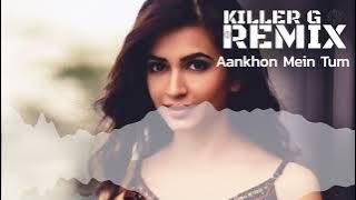 Aankhon Mein Tum Ho - Killer G Remix