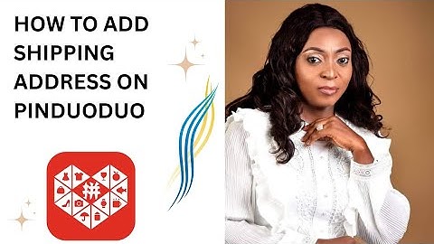 HOW TO ADD YOUR SHIPPING ADDRESS TO PINDUODUO 